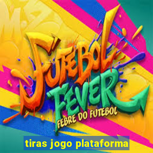 tiras jogo plataforma